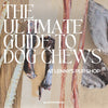 The Ultimate Guide to Dog Chews at Lenny's Pup Shop: From Puppies to Seniors